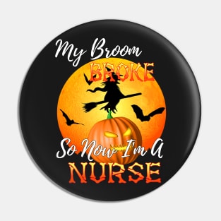 My Broom Broke So Now I&#39;m A Nurse Halloween Pin