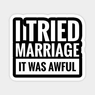 I TRIED MARRIAGE IT WAS AWFUL Magnet