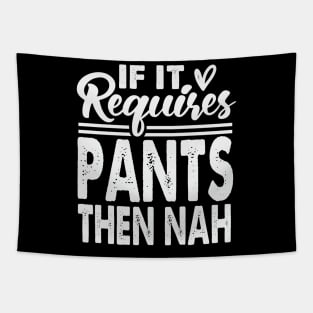 If It Requires Pants Then Nah Tapestry