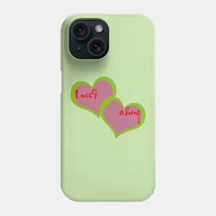 I need a hug Phone Case