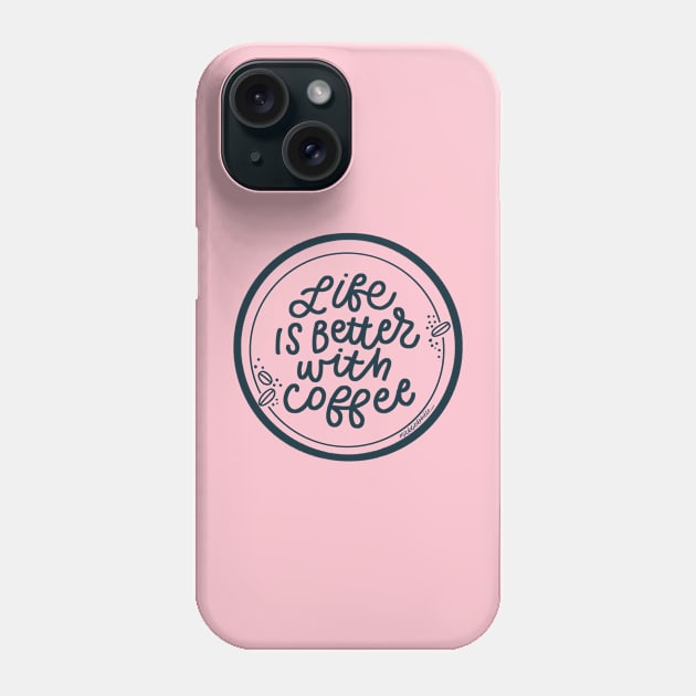 Life is Better with Coffee Phone Case by Maddie Doodle