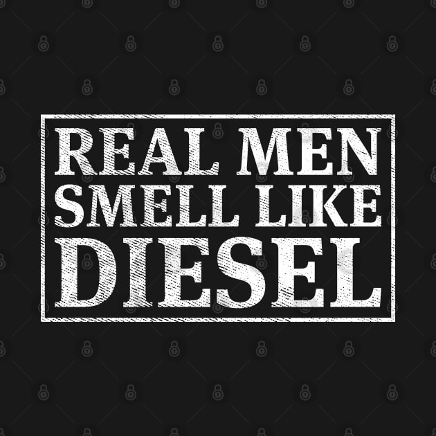 Trucker Mechanic Farmer Real Men Smell Like Diesel by Murder By Text