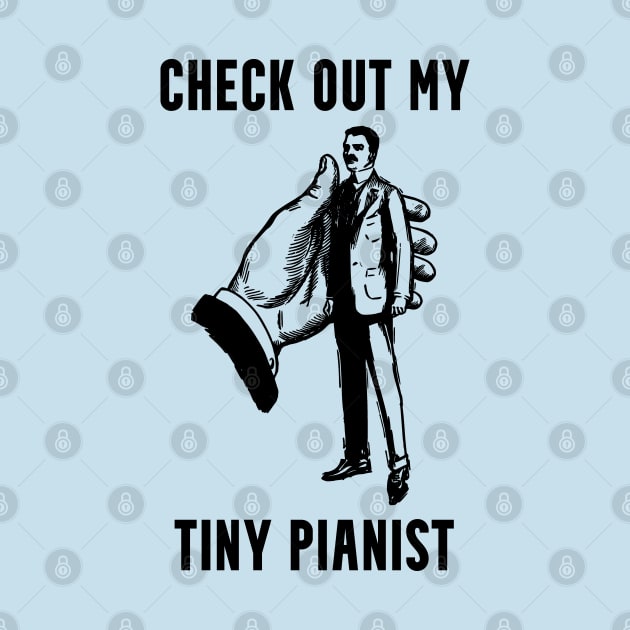 Tiny Pianist Innuendo Pun by Huhnerdieb Apparel