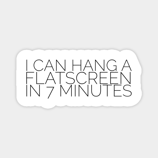 I can hang a flatscreen in 7 minutes Magnet by mivpiv