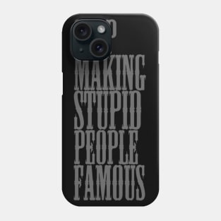 Stop making stupid people famous Meme's Man's Woman's Phone Case