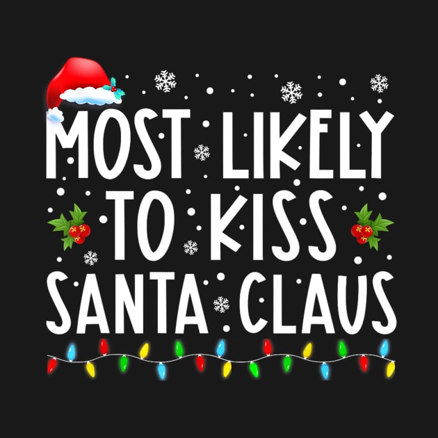 Most Likely To Kiss Santa Claus Family Christmas by Benko Clarence