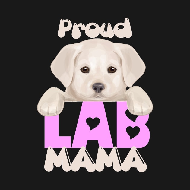 Proud Lab Mama (yellow puppy)! Especially for Labrador Retriever Puppy owners! by rs-designs