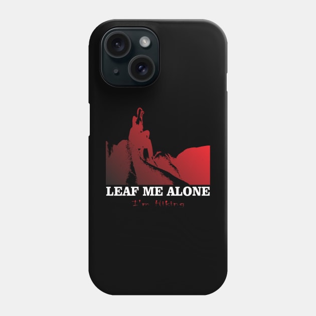 Adventure Lovers Travels Leaf Me Alone, I'm Hiking Best Nature Phone Case by Mirak-store 