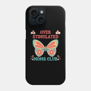 OVERSTIMULATED MOMS CLUB FUNNY MOTHER CUTE BUTTERFLY FLOWERS Phone Case