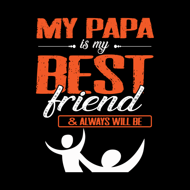 My Papa Is My Best Friend And Always Will Be Grandpa Father by bakhanh123
