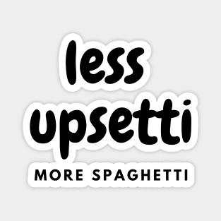 Less Upsetti More Spaghetti Magnet