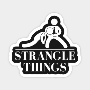 Strangle Things | brazilian jiu jitsu | jiu jitsu apparel | jujitsu shirts | bjj | bjj shirt | bjj Magnet