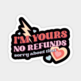 Im Yours No Refunds Sorry About That Valentines Day Magnet