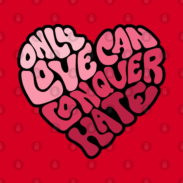 Only Love Can Conquer Hate Word Art by Slightly Unhinged