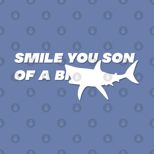 Smile You Son of a... Shark Design by Off the Page