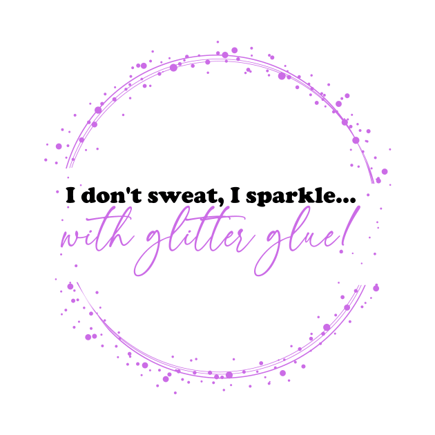 I don't sweat, I sparkle... with glitter glue! Purple by Love By Paper