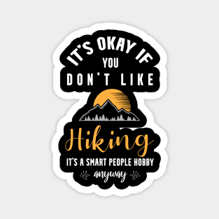 it's okay if you don't like bird hiking, It's a smart people hobby anyway Magnet