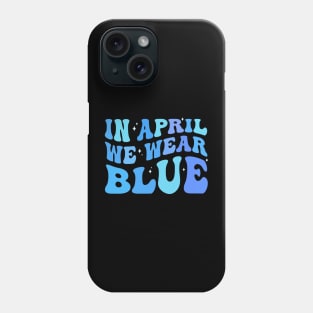 in april we wear blue Autism Awareness Month Phone Case