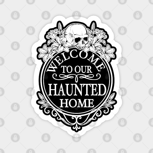 Welcome to Our Haunted Home Magnet by RavenWake