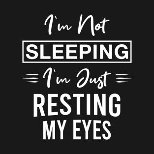 I'm Not Sleeping I'm Just Resting My Eyes Funny Dad Father's Day T-Shirt