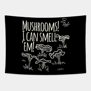 Mushrooms! I Cam Smell Em! Tapestry