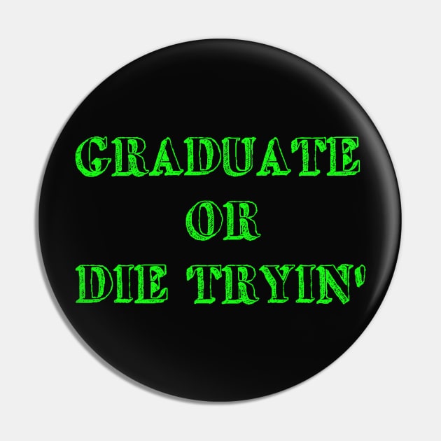 Graduate or die tryin Pin by Giabo