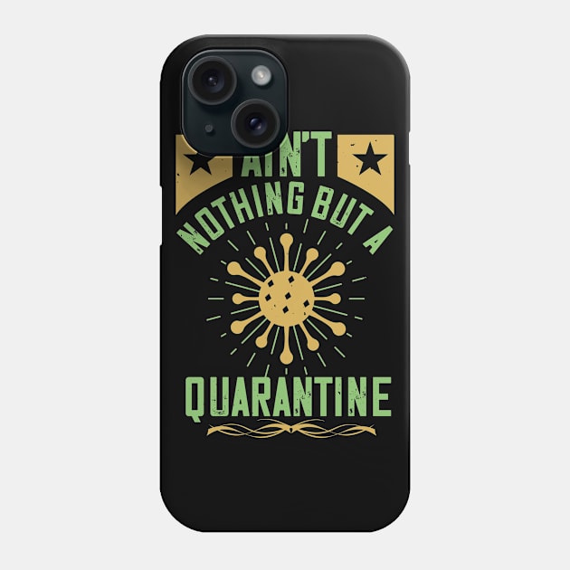 Ain't Nothing But A Quarantine Phone Case by HelloShirt Design