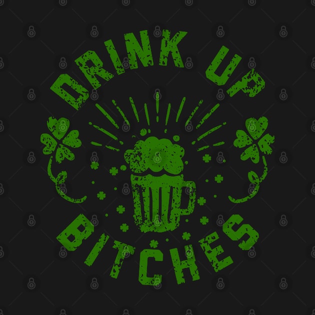 St Patrick's Day - Drink Up Bitches Funny Irish Pride St Paddy's Day by ahmed4411