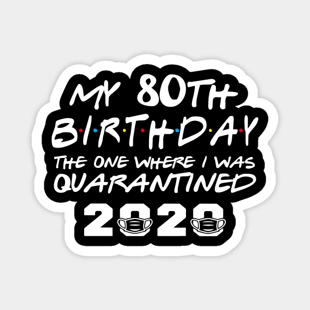 My 80th Birthday Gifts - The One Where I Was Quarantined 2020 | Quarantine Gift Ideas Magnet by johnii1422