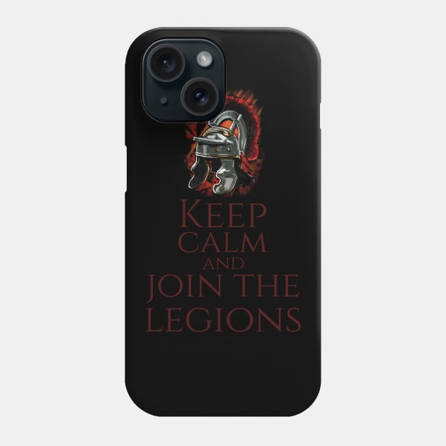 Ancient Rome Legion Helmet - Keep Calm And Join The Legions Phone Case by Styr Designs