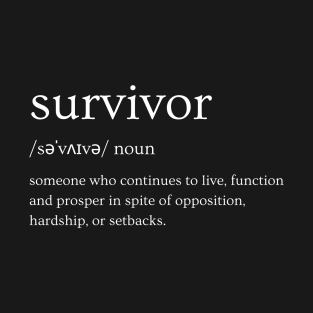 Survivor Definition - Someone Who Continues To Live In Spite of Hardship and Setback (White) T-Shirt