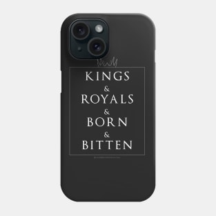 Kings & Royals & Born & Bitten Phone Case