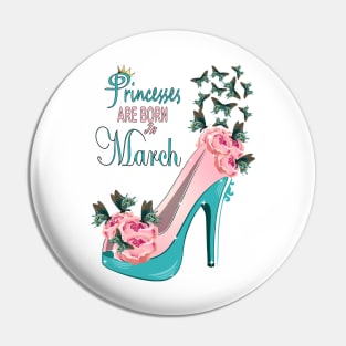 Princesses Are Born In March Pin