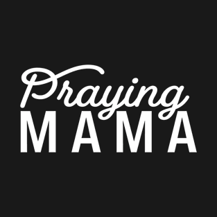 Praying Mama T-Shirt