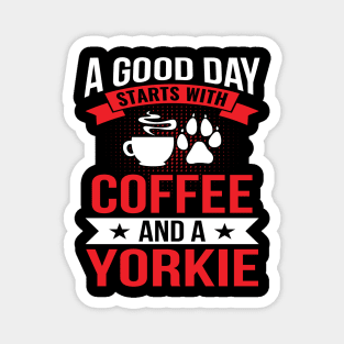 A Good Day Starts With Coffee & a Yorkie Coffee Dog Quote Magnet