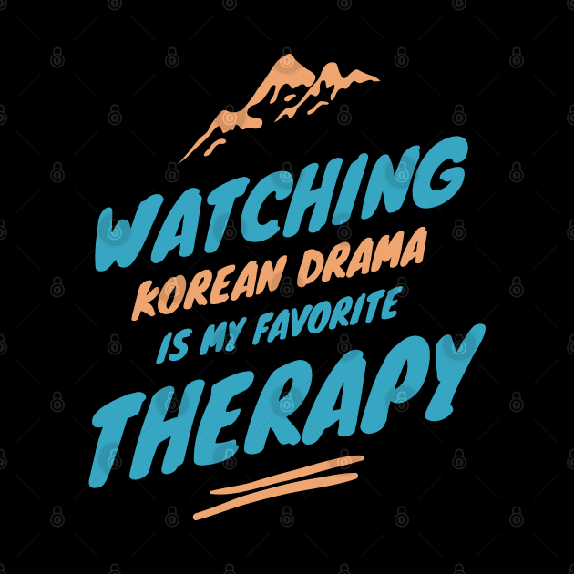 Watching Kdrama Is My Favorite Therapy by docferds