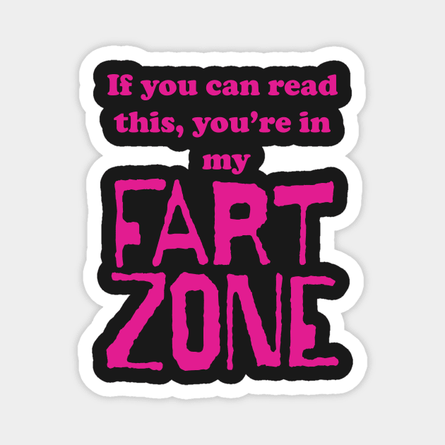 If You Can Read This, Youre in My Fart Zone Dark Pink Letters Magnet by pelagio