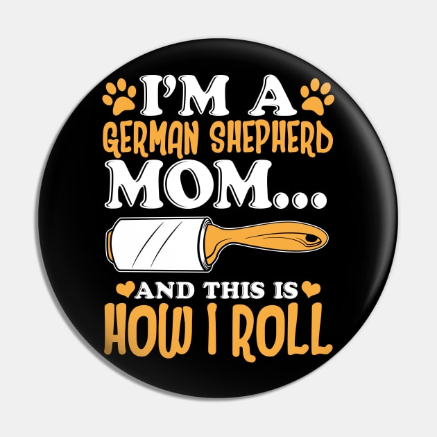 I'm a German Shepherd Mom And This Is How I Roll Pin by Jonny1223