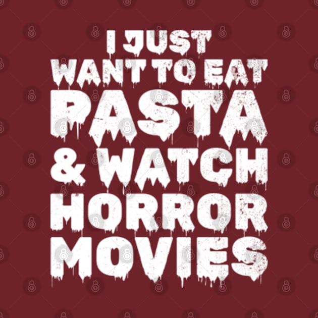 I Just Want To Eat Pasta & Watch Horror Movies by JaiStore