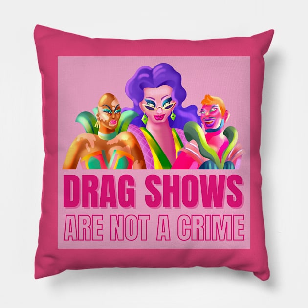 Drag Shows Are Not A Crime Pillow by Antonio Rael