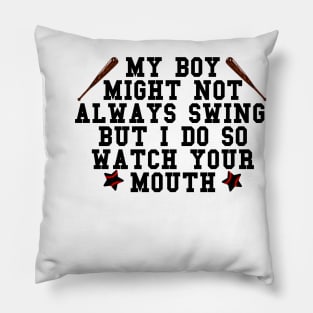 My boy might not always swing but I do so watch your mouth Pillow