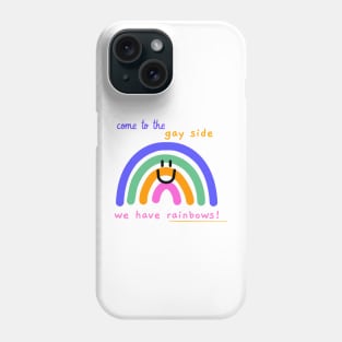 Come to the gay side, we have rainbows Phone Case