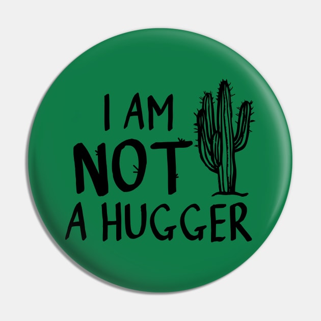 I am not a hugger cactus Pin by DragonTees