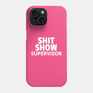 Shit Show Supervisor Phone Case