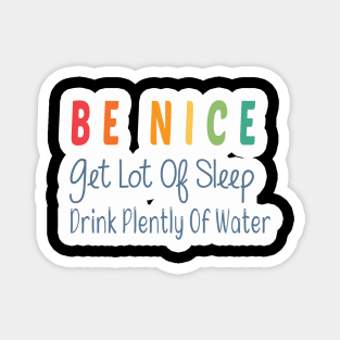 Be Nice Get Lots Of Sleep  Drink Plenty Of Water Magnet