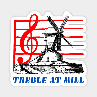 Treble at Mill Magnet