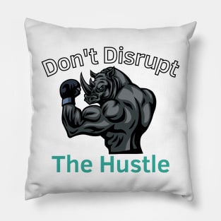 Don't Disrupt The Hustle Pillow