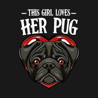 Pug - This Girl Loves Her Pug - Dog Lover Saying T-Shirt