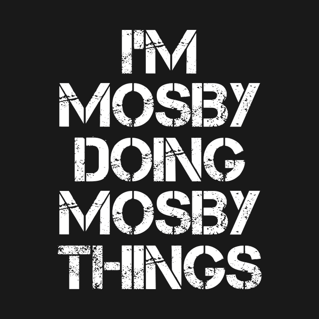 Mosby Name T Shirt - Mosby Doing Mosby Things by Skyrick1