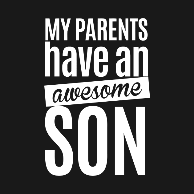 My Parents Have An Awesome Son by Ramateeshop